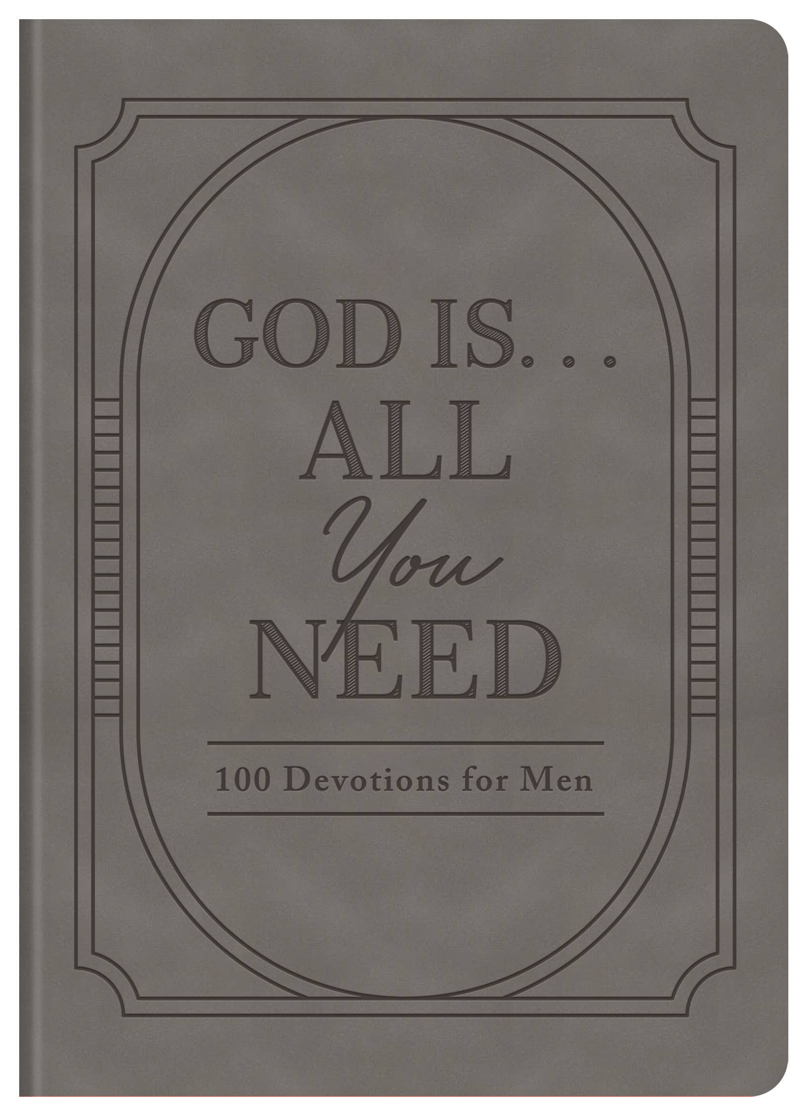 God Is. . .All You Need : 100 Devotions for Men - With Purpose Boutique